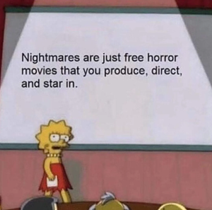 A meme using Lisa Simpson presenting at a whiteboard with the cheeky observation: "Nightmares are just free horror movies that you produce, direct, and star in." Lisa stands in her red dress, pointing at the board with typical earnest enthusiasm, delivering this amusing take on the silver lining of bad dreams - at least you're getting a complete cinematic experience without the cinema ticket prices!