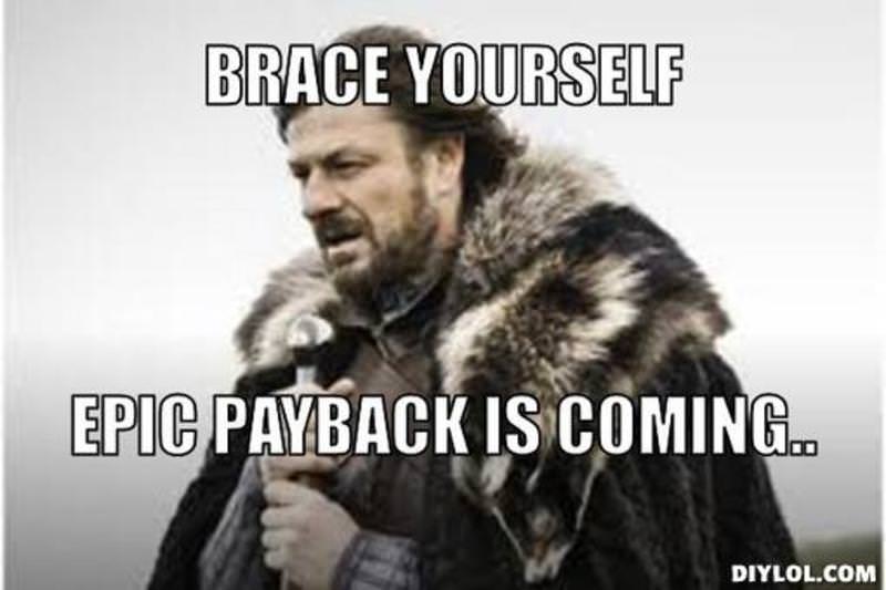 Meme of a weary, bearded man in a heavy grey fur cloak (Ned Stark, Game of Thrones), gripping his sword hilt with a resigned look on his face, captioned BRACE YOURSELF, EPIC PAYBACK IS COMING. Basically what the Ellyllons look like queuing up to deliver your PEM once you've blown through all your spoons.